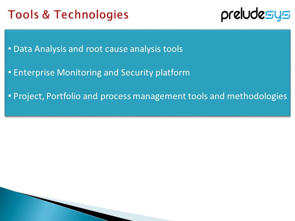 Data Analysis and root cause analysis tools Enterprise Monitoring and Security platform Project, Portfolio and process management tools and methodologies Data Analysis and root cause analysis tools Enterprise Monitoring and Security platform Project, Portfolio and process management tools and methodologies