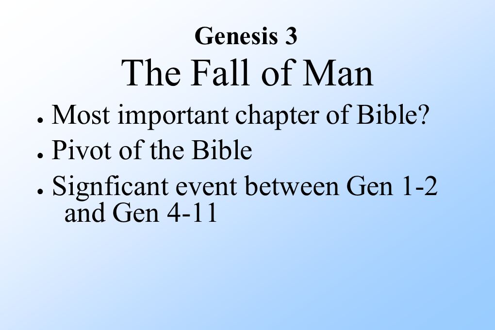 The Fall of Man ● Most important chapter of Bible.
