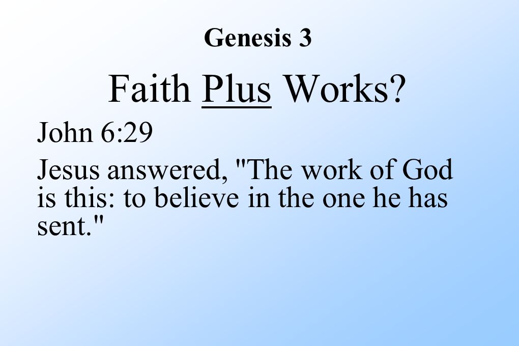 Genesis 3 Faith Plus Works.