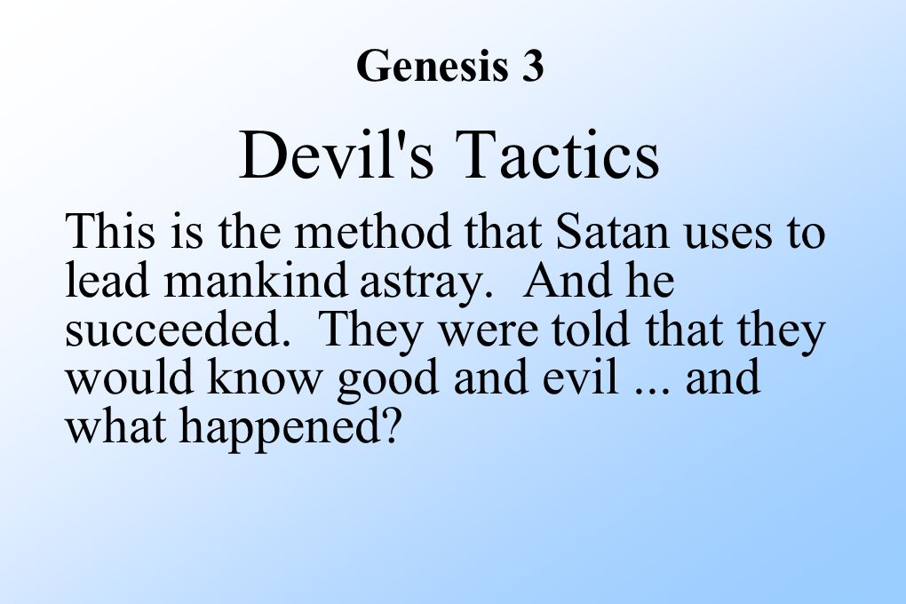 Genesis 3 Devil s Tactics This is the method that Satan uses to lead mankind astray.