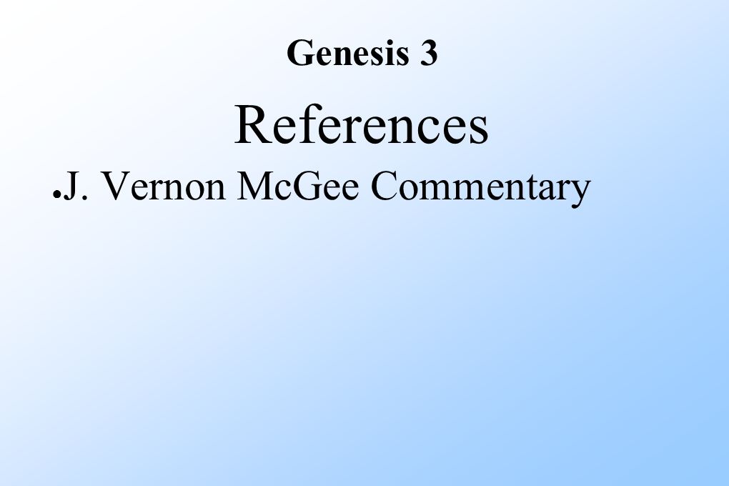 Genesis 3 References ● J. Vernon McGee Commentary