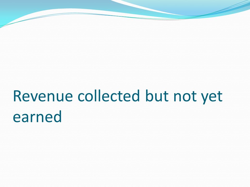 Revenue collected but not yet earned