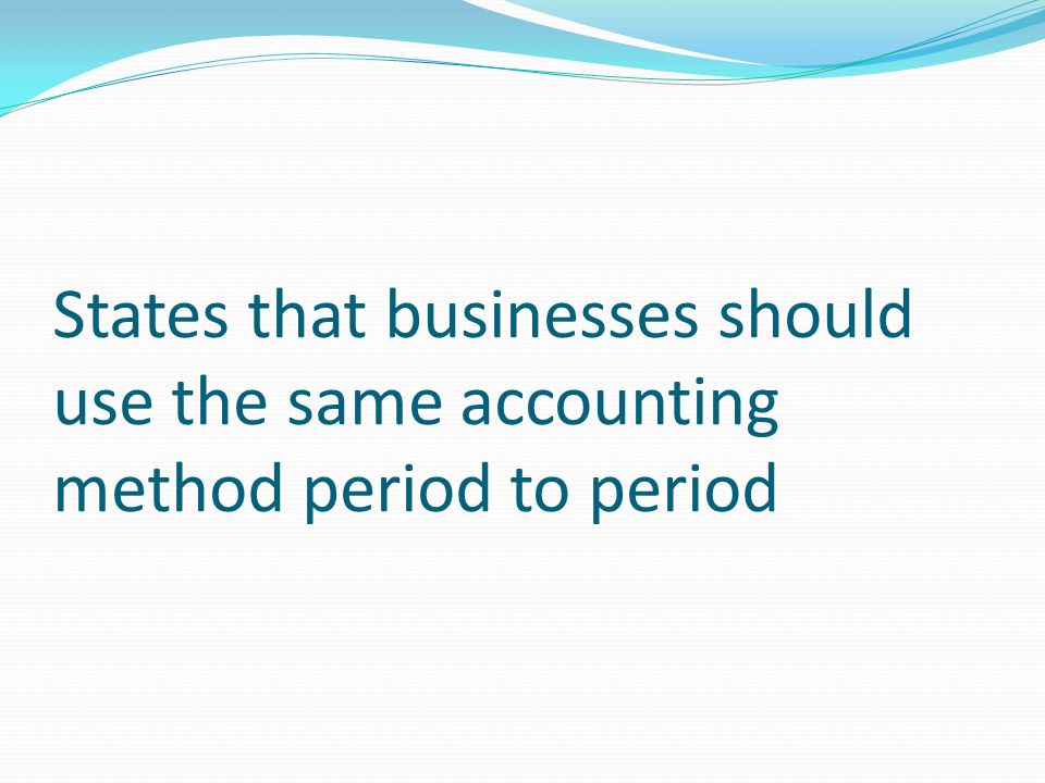 States that businesses should use the same accounting method period to period