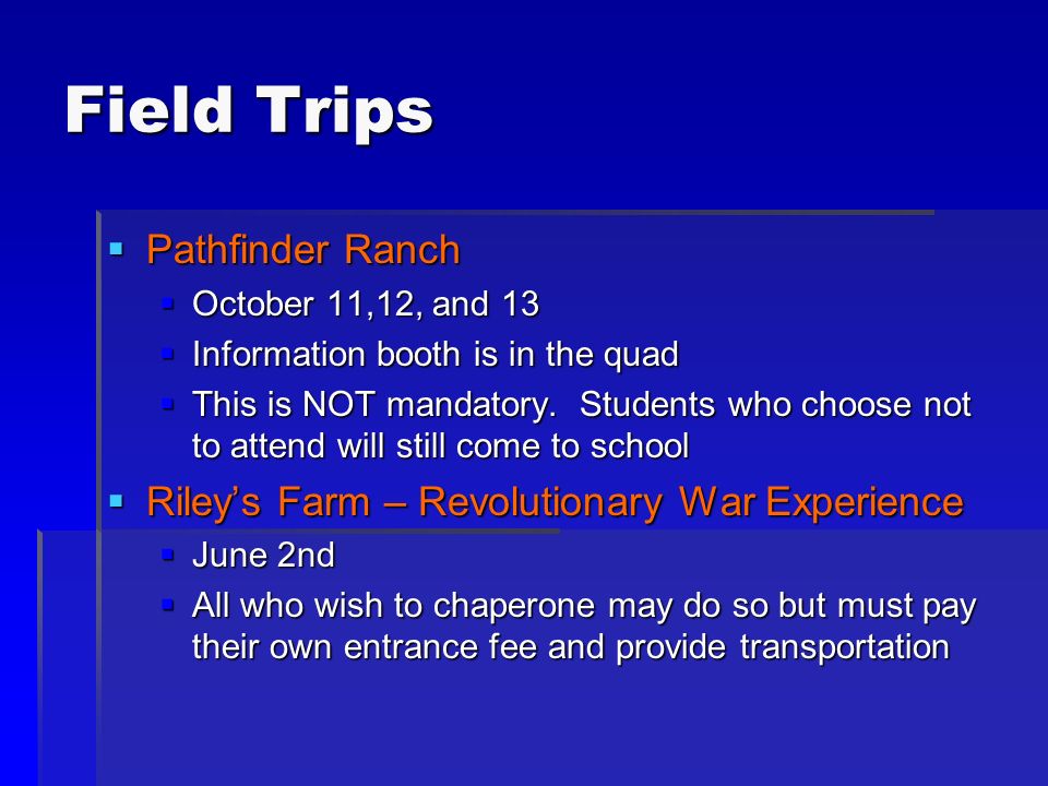 Field Trips  Pathfinder Ranch  October 11,12, and 13  Information booth is in the quad  This is NOT mandatory.