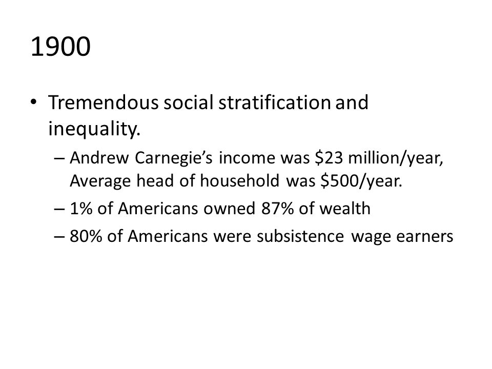1900 Tremendous social stratification and inequality.