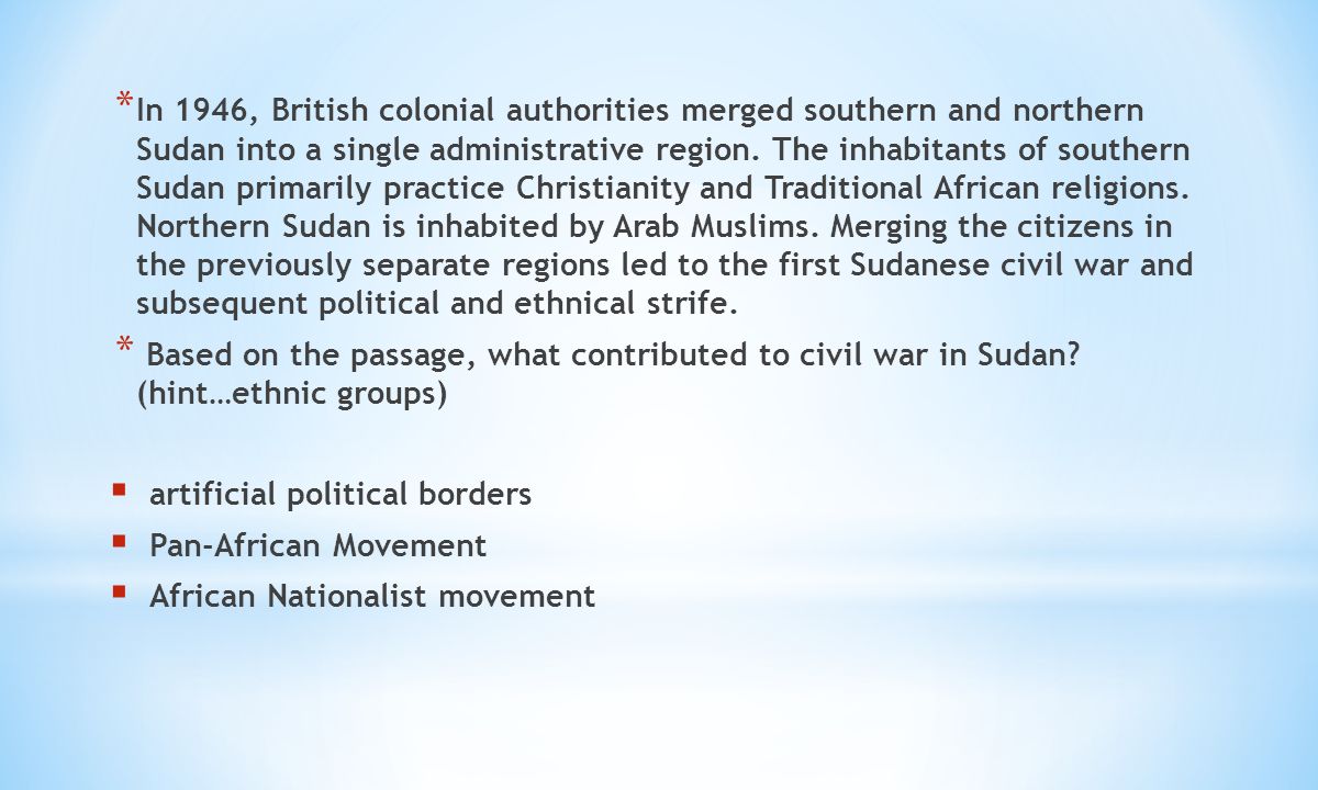 * In 1946, British colonial authorities merged southern and northern Sudan into a single administrative region.