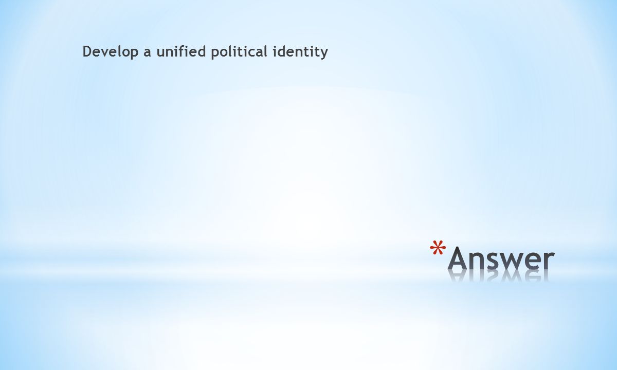 Develop a unified political identity
