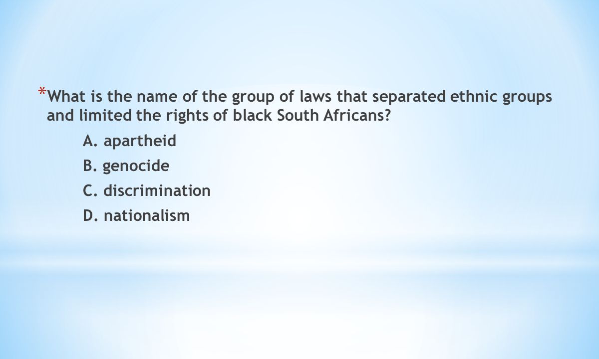 * What is the name of the group of laws that separated ethnic groups and limited the rights of black South Africans.
