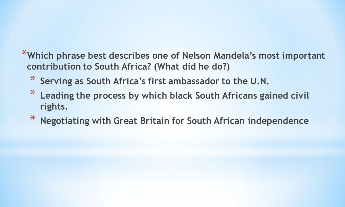 * Which phrase best describes one of Nelson Mandela’s most important contribution to South Africa.