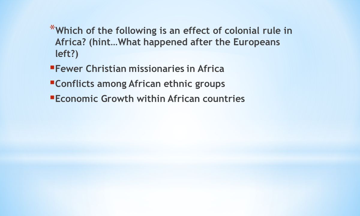 * Which of the following is an effect of colonial rule in Africa.