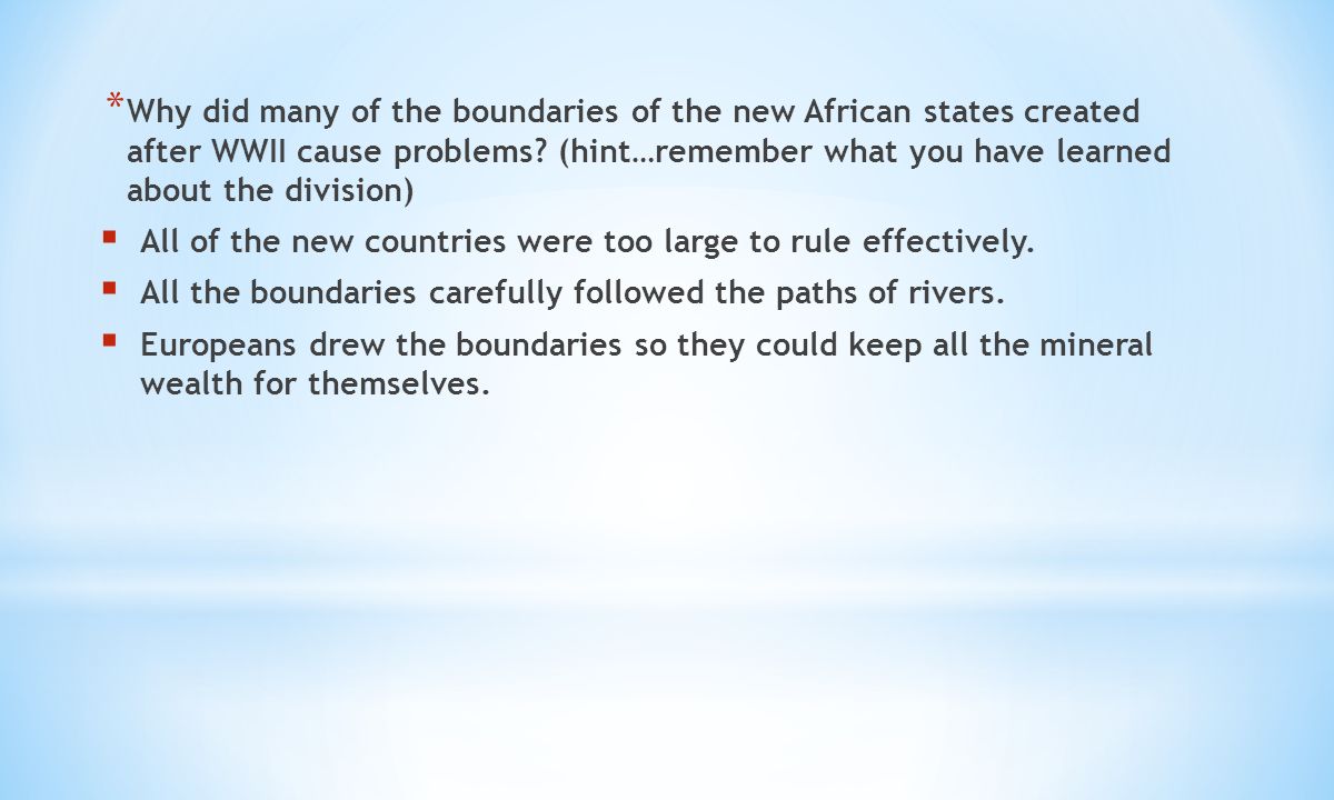 * Why did many of the boundaries of the new African states created after WWII cause problems.