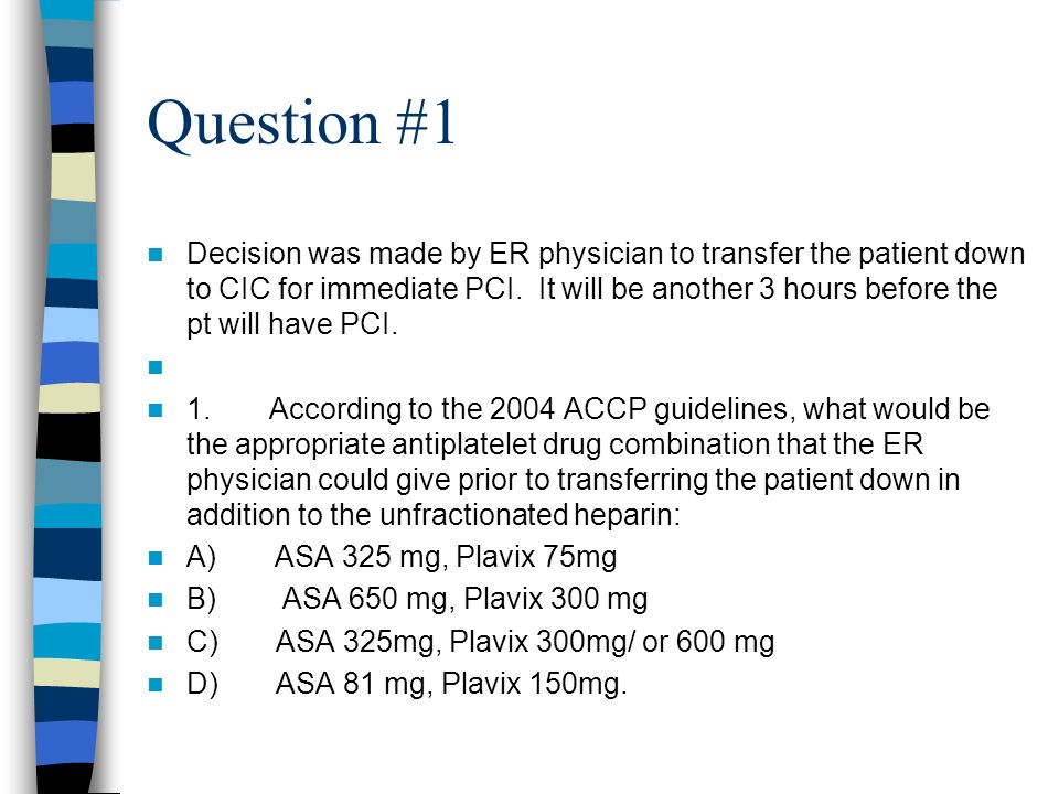 Question #1 Decision was made by ER physician to transfer the patient down to CIC for immediate PCI.