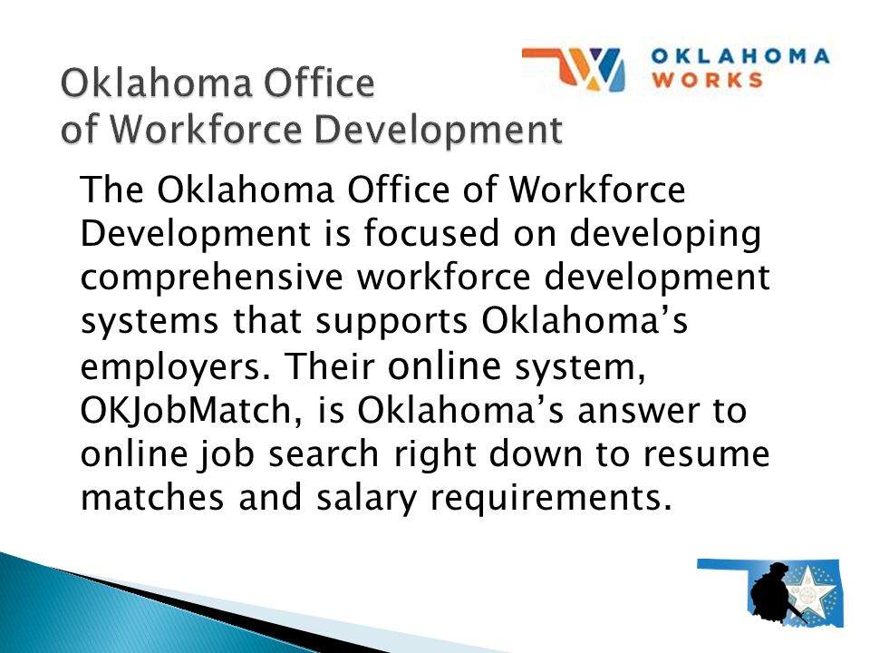 The Oklahoma Office of Workforce Development is focused on developing comprehensive workforce development systems that supports Oklahoma’s employers.