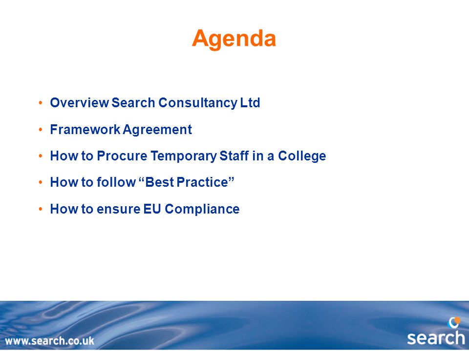 Agenda Overview Search Consultancy Ltd Framework Agreement How to Procure Temporary Staff in a College How to follow Best Practice How to ensure EU Compliance