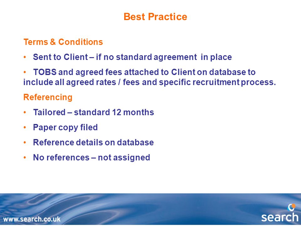 Best Practice Terms & Conditions Sent to Client – if no standard agreement in place TOBS and agreed fees attached to Client on database to include all agreed rates / fees and specific recruitment process.