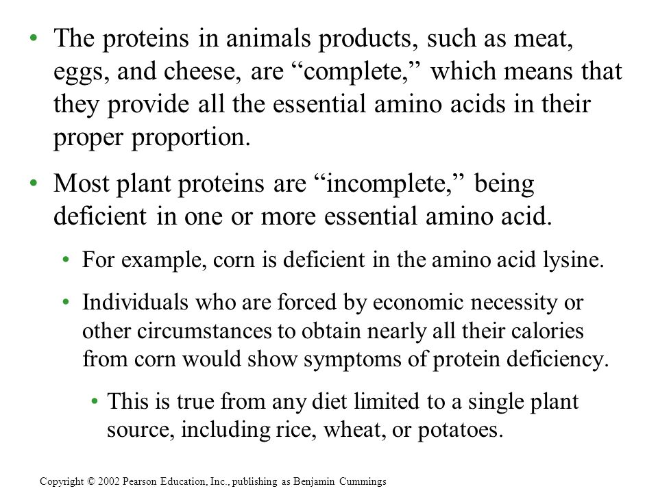 The proteins in animals products, such as meat, eggs, and cheese, are complete, which means that they provide all the essential amino acids in their proper proportion.