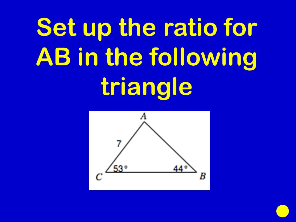 Set up the ratio for AB in the following triangle