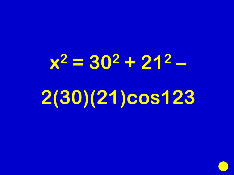 x 2 = – 2(30)(21)cos123