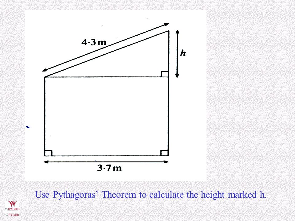 Use Pythagoras’ Theorem to calculate the height marked h.