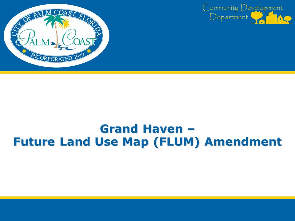 Community Development Department Grand Haven – Future Land Use Map (FLUM) Amendment
