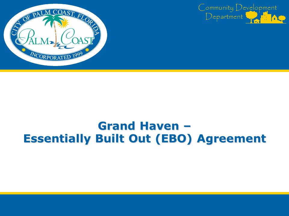 Community Development Department Grand Haven – Essentially Built Out (EBO) Agreement