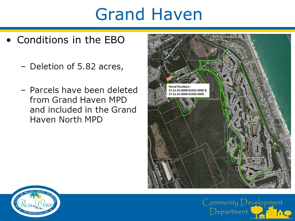 Community Development Department Grand Haven Conditions in the EBO –Deletion of 5.82 acres, –Parcels have been deleted from Grand Haven MPD and included in the Grand Haven North MPD