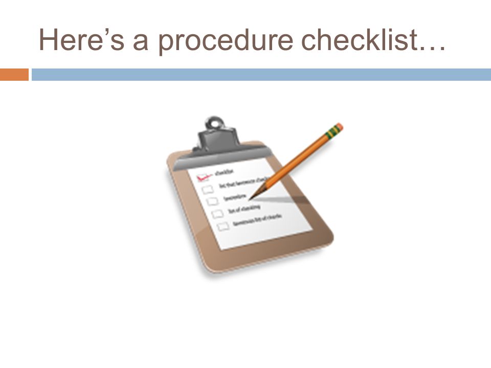 Here’s a procedure checklist…