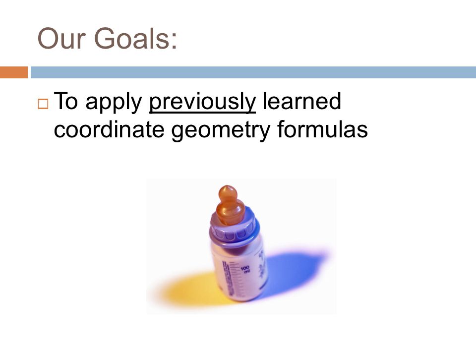  To apply previously learned coordinate geometry formulas