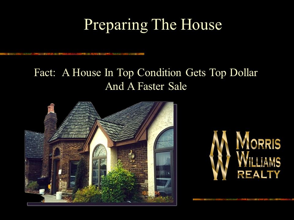 Preparing The House Fact: A House In Top Condition Gets Top Dollar And A Faster Sale