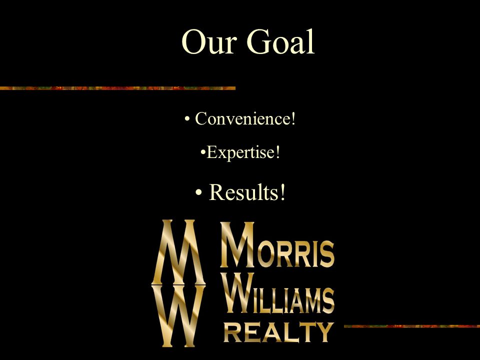 Our Goal Convenience! Expertise! Results!
