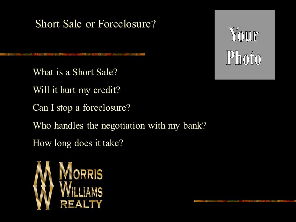 Short Sale or Foreclosure. What is a Short Sale. Will it hurt my credit.