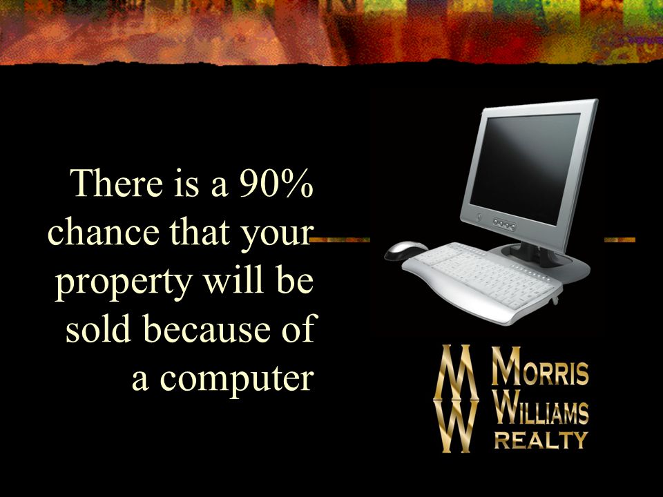 There is a 90% chance that your property will be sold because of a computer