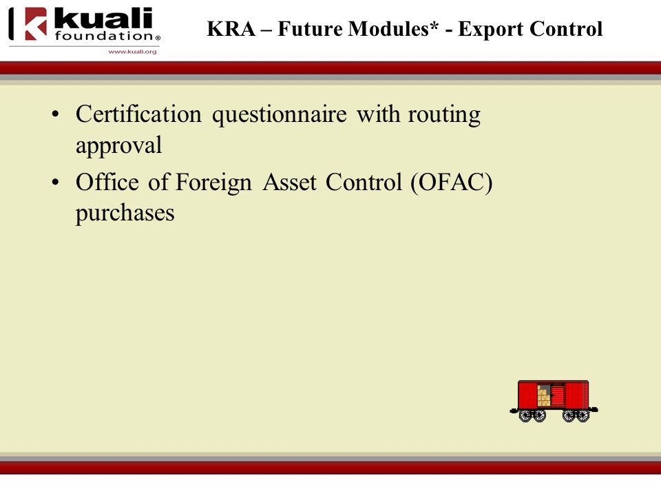 KRA – Future Modules* - Export Control Certification questionnaire with routing approval Office of Foreign Asset Control (OFAC) purchases