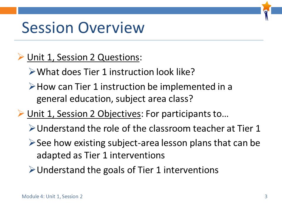 Module 4: Unit 1, Session 2 Session Overview  Unit 1, Session 2 Questions:  What does Tier 1 instruction look like.