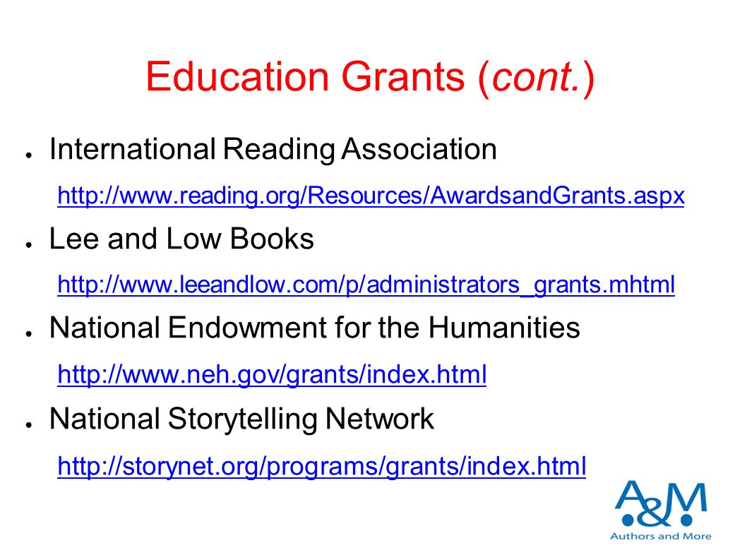 Education Grants (cont.) ● International Reading Association   ● Lee and Low Books   ● National Endowment for the Humanities   ● National Storytelling Network