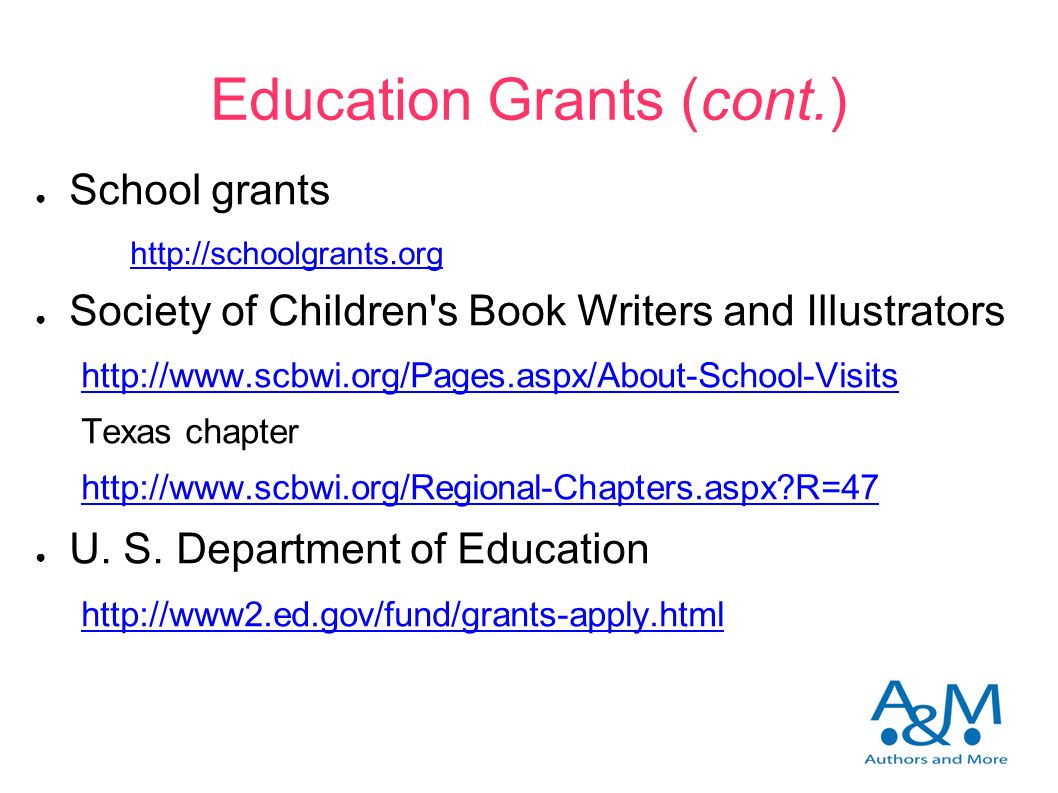 Education Grants (cont.) ● School grants   ● Society of Children s Book Writers and Illustrators   Texas chapter   R=47 ● U.