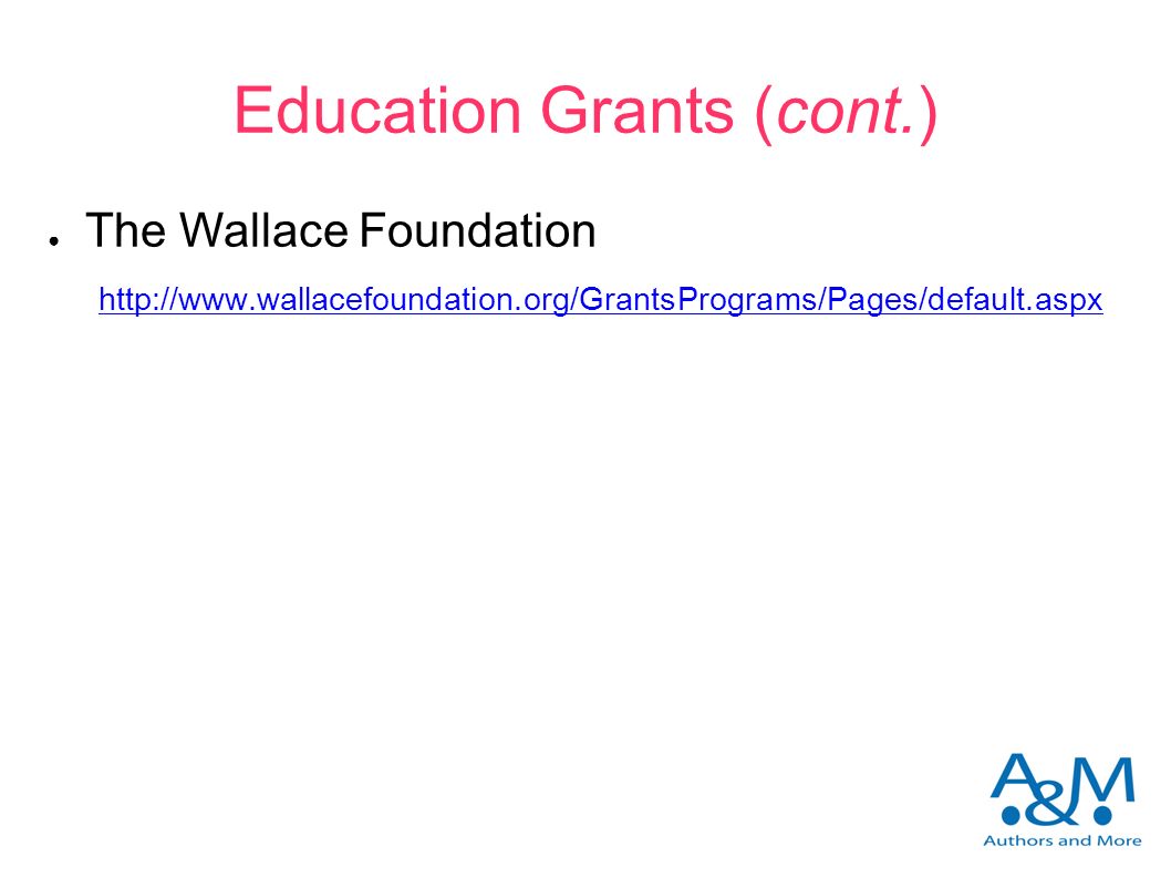 Education Grants (cont.) ● The Wallace Foundation