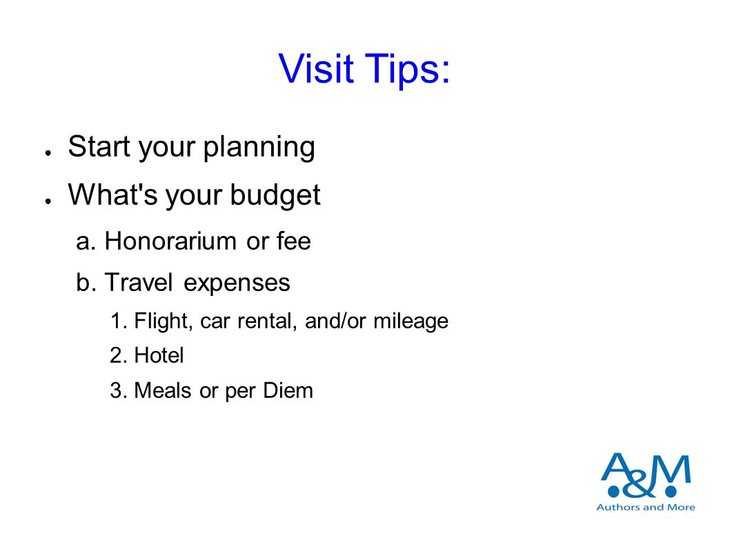 Visit Tips: ● Start your planning ● What s your budget a.