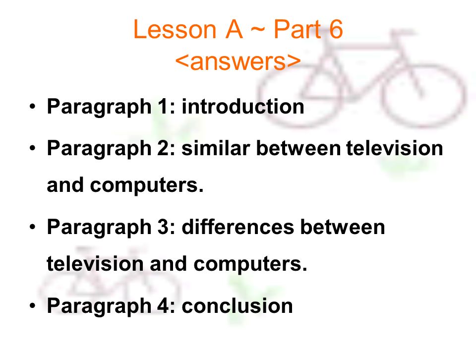 Lesson A ~ Part 6 Paragraph 1: introduction Paragraph 2: similar between television and computers.