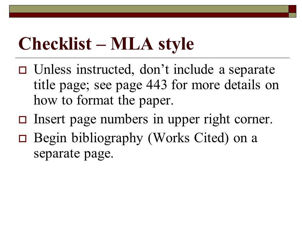 Checklist – MLA style  Unless instructed, don’t include a separate title page; see page 443 for more details on how to format the paper.