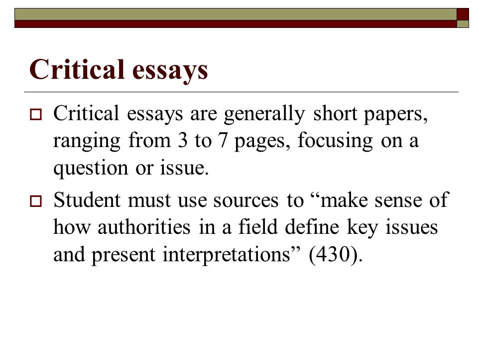 Critical essays  Critical essays are generally short papers, ranging from 3 to 7 pages, focusing on a question or issue.