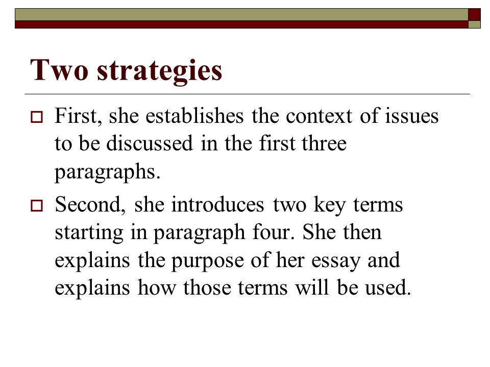 Two strategies  First, she establishes the context of issues to be discussed in the first three paragraphs.