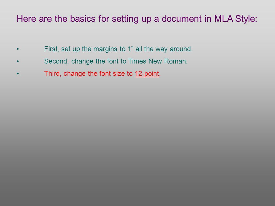 Here are the basics for setting up a document in MLA Style: First, set up the margins to 1 all the way around.