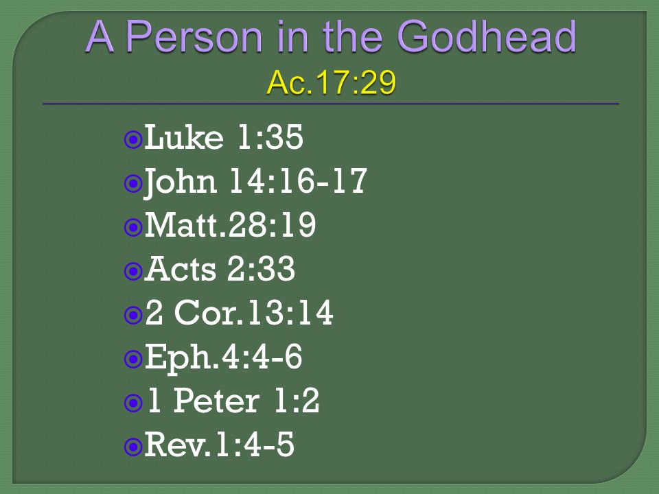  Luke 1:35  John 14:16-17  Matt.28:19  Acts 2:33  2 Cor.13:14  Eph.4:4-6  1 Peter 1:2  Rev.1:4-5