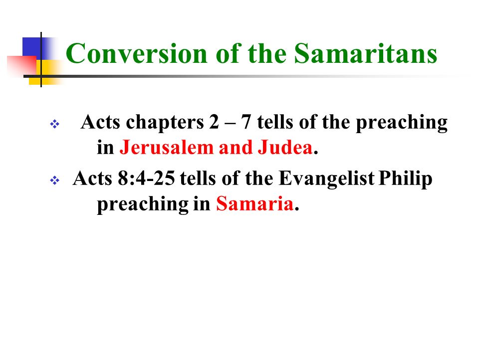 Conversion of the Samaritans  Acts chapters 2 – 7 tells of the preaching in Jerusalem and Judea.