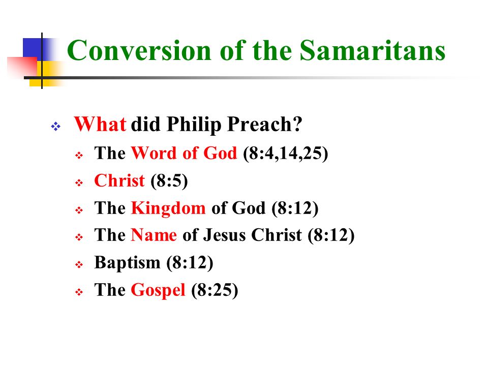 Conversion of the Samaritans  What did Philip Preach.