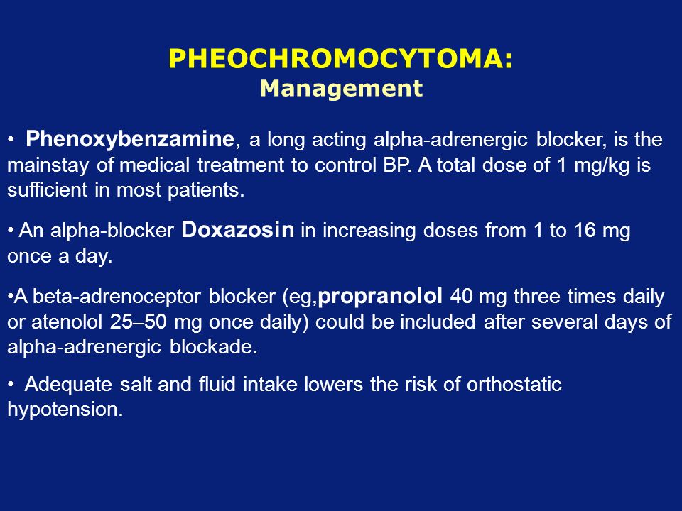 PHEOCHROMOCYTOMA: Management Phenoxybenzamine, a long acting alpha-adrenergic blocker, is the mainstay of medical treatment to control BP.