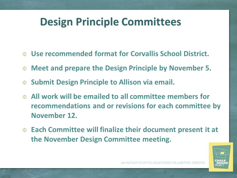 AN INITIATIVE OF FOUNDATIONS FOR A BETTER OREGON Design Principle Committees  Use recommended format for Corvallis School District.