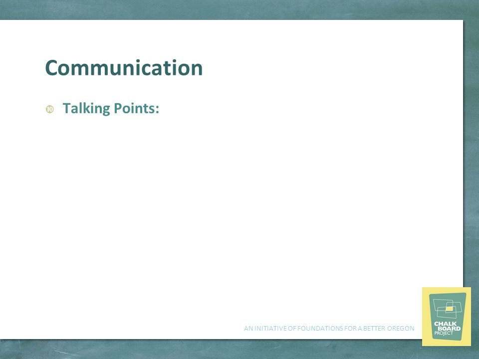 AN INITIATIVE OF FOUNDATIONS FOR A BETTER OREGON Communication  Talking Points: