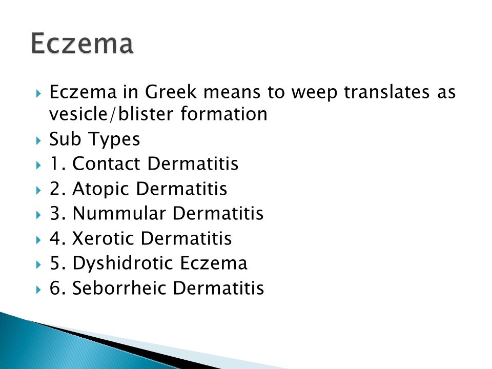  Eczema in Greek means to weep translates as vesicle/blister formation  Sub Types  1.